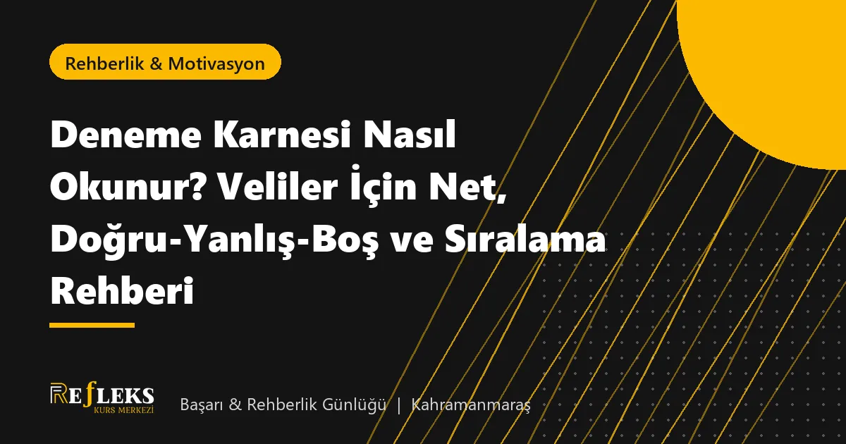 Deneme Karnesi Nasıl Okunur? Veliler İçin Net, Doğru-Yanlış-Boş ve Sıralama Rehberi