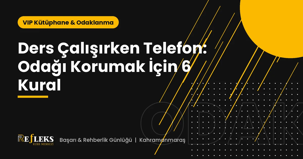 Ders Çalışırken Telefon: Odağı Korumak İçin 6 Kural