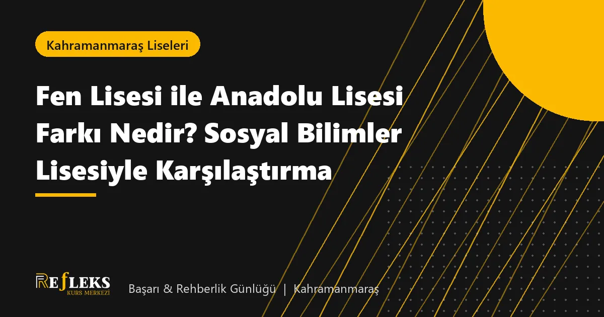Fen Lisesi ile Anadolu Lisesi Farkı Nedir? Sosyal Bilimler Lisesiyle Karşılaştırma