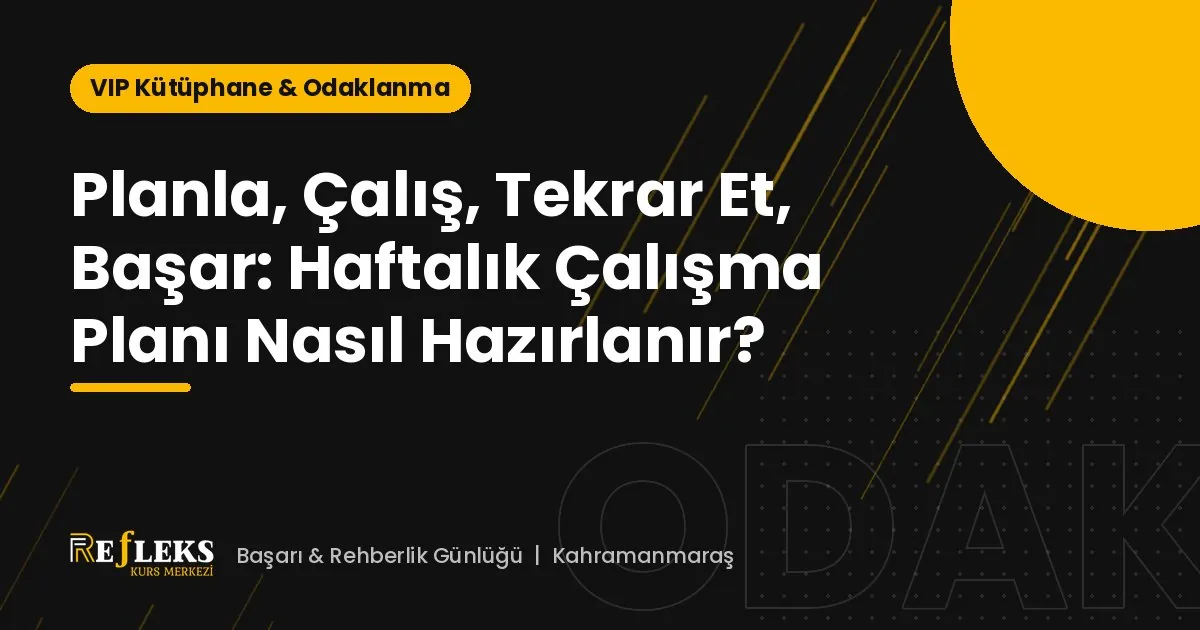 Planla, Çalış, Tekrar Et, Başar: Haftalık Çalışma Planı Nasıl Hazırlanır?