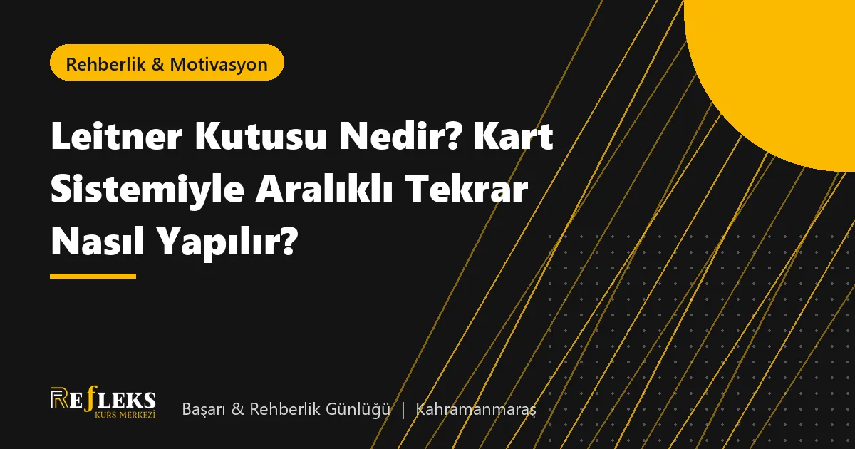 Leitner Kutusu Nedir? Kart Sistemiyle Aralıklı Tekrar Nasıl Yapılır?