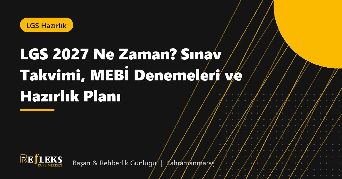 LGS 2027 Ne Zaman? Sınav Takvimi, MEBİ Denemeleri ve Hazırlık Planı