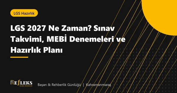 LGS 2027 Ne Zaman? Sınav Takvimi, MEBİ Denemeleri ve Hazırlık Planı
