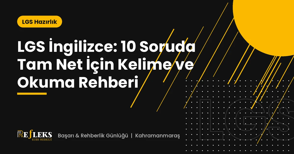 LGS İngilizce: 10 Soruda Tam Net İçin Kelime ve Okuma Rehberi