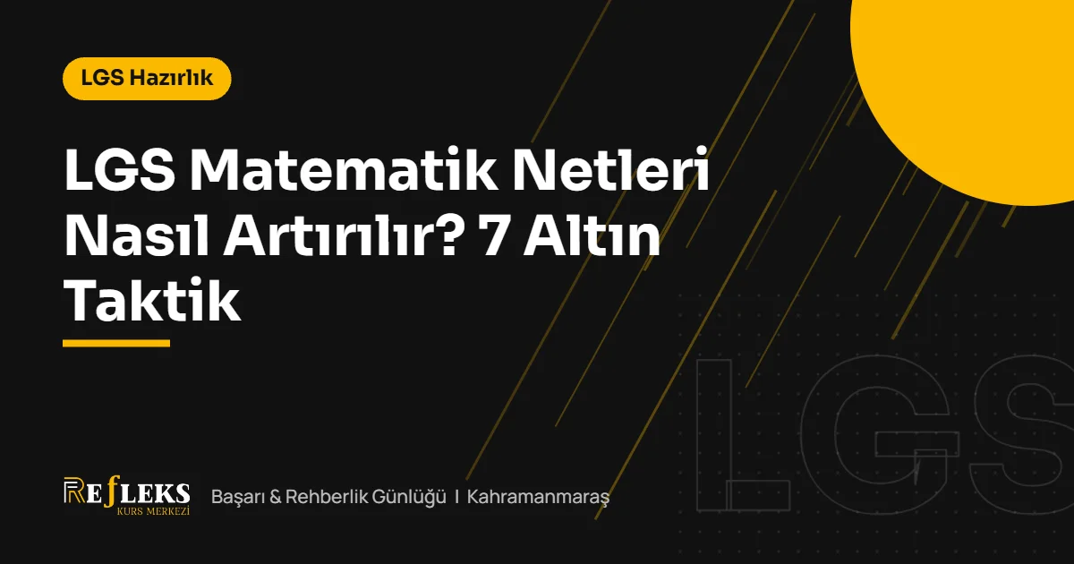 LGS Matematik Netleri Nasıl Artırılır? 7 Altın Taktik