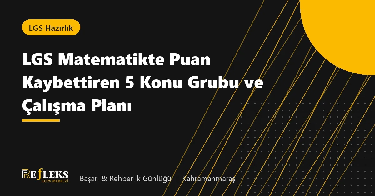 LGS Matematikte Puan Kaybettiren 5 Konu Grubu ve Çalışma Planı