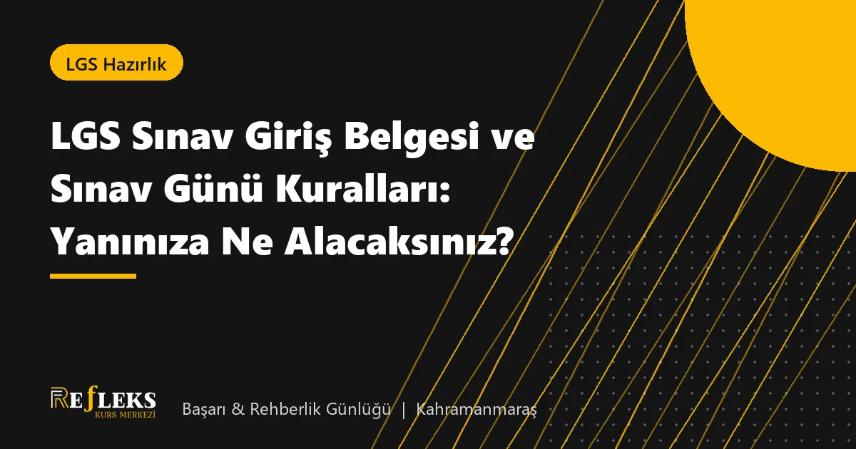 LGS Sınav Giriş Belgesi ve Sınav Günü Kuralları: Yanınıza Ne Alacaksınız?