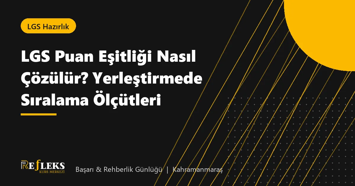 LGS Puan Eşitliği Nasıl Çözülür? Yerleştirmede Sıralama Ölçütleri