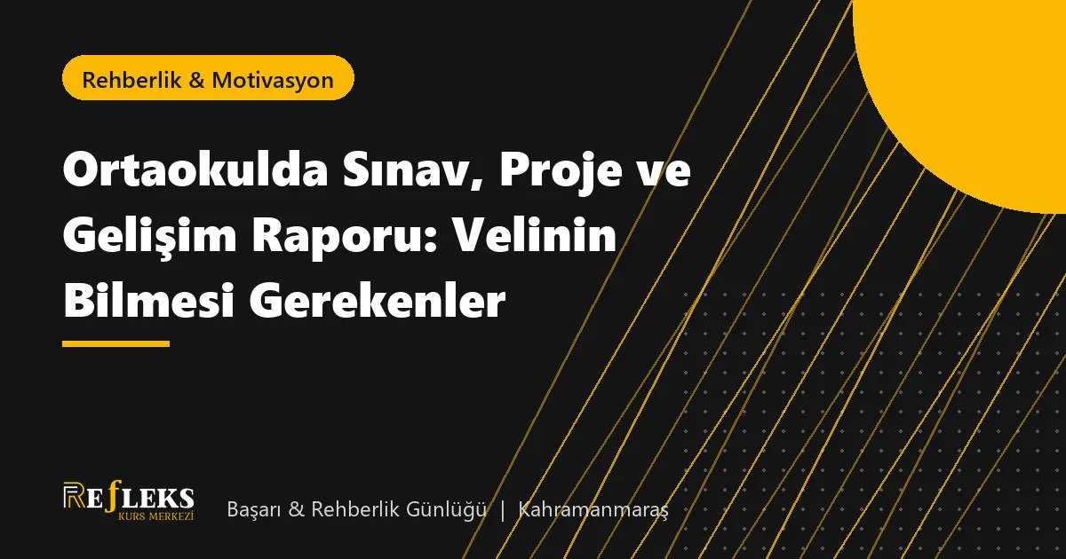 Ortaokulda Sınav, Proje ve Gelişim Raporu: Velinin Bilmesi Gerekenler