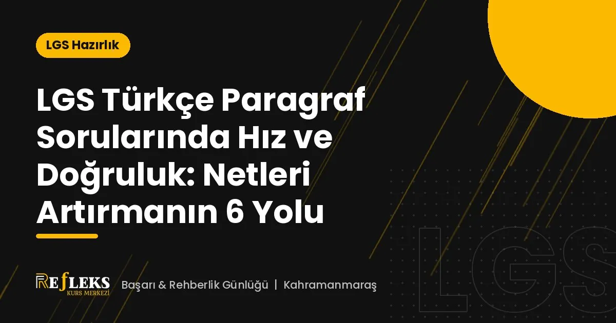 LGS Türkçe Paragraf Sorularında Hız ve Doğruluk: Netleri Artırmanın 6 Yolu
