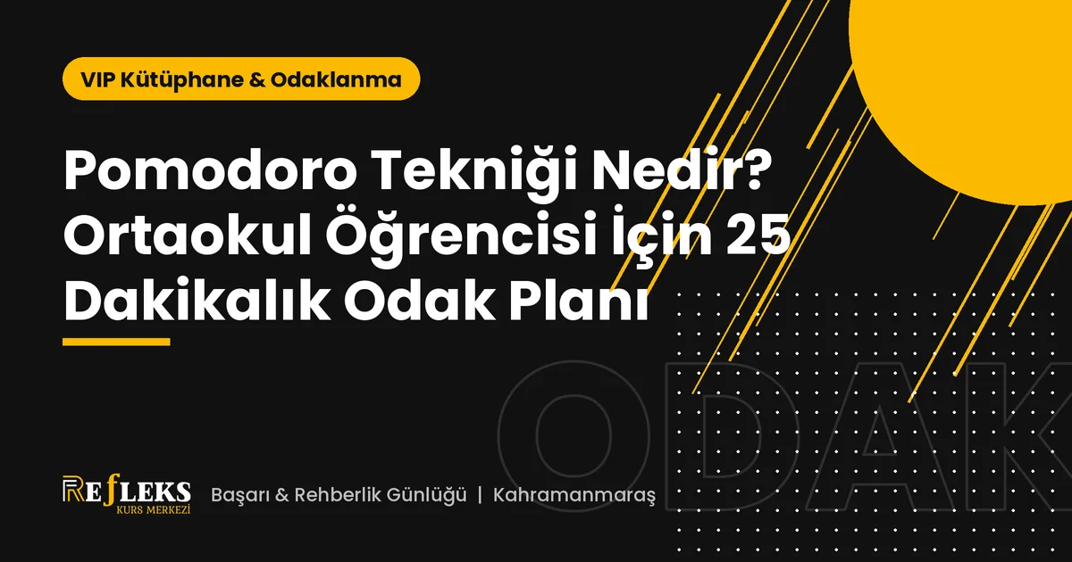 Pomodoro Tekniği Nedir? Ortaokul Öğrencisi İçin 25 Dakikalık Odak Planı