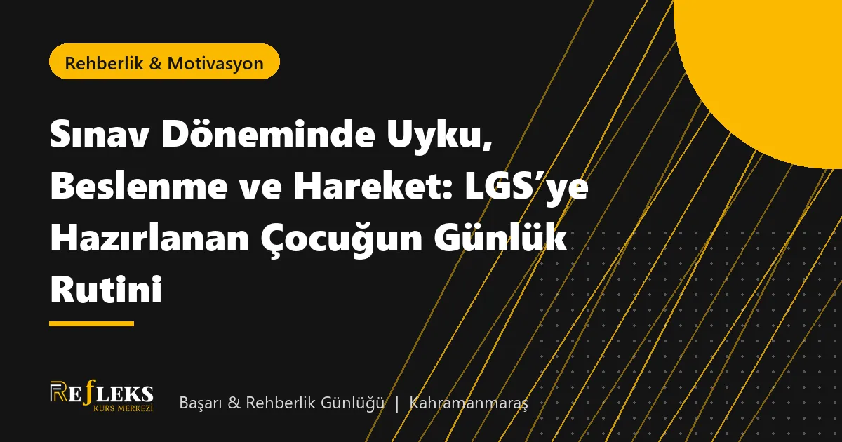 Sınav Döneminde Uyku, Beslenme ve Hareket: LGS’ye Hazırlanan Çocuğun Günlük Rutini
